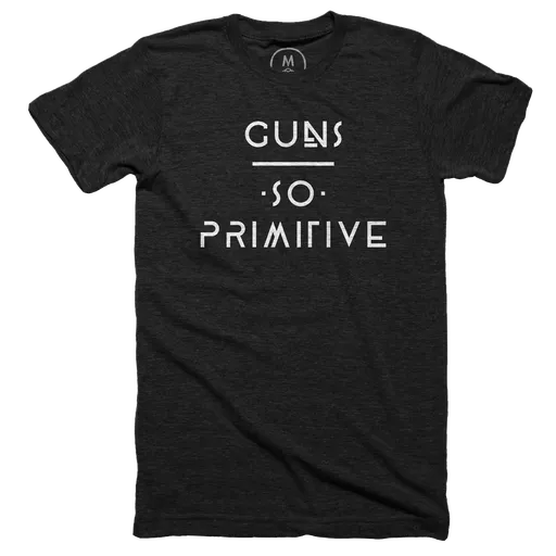 Guns, So Primitive