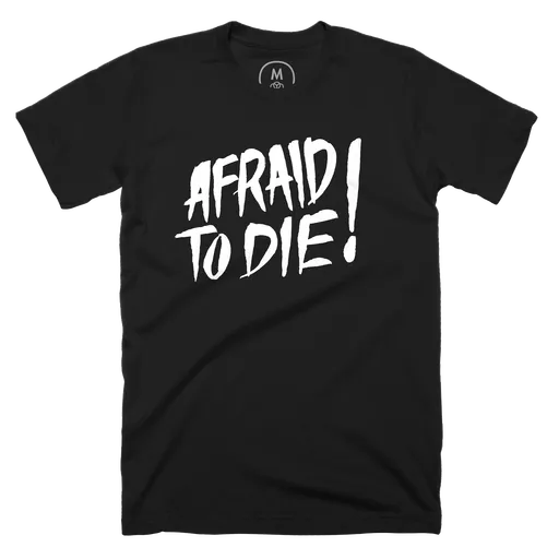 Afraid to Die!