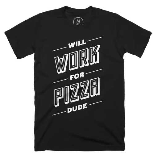 Will Work For Pizza