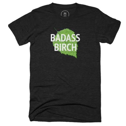 Badass Birch