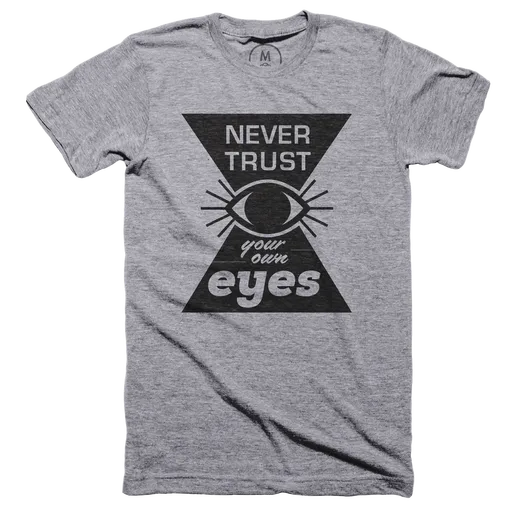 Never Trust Your Own Eyes