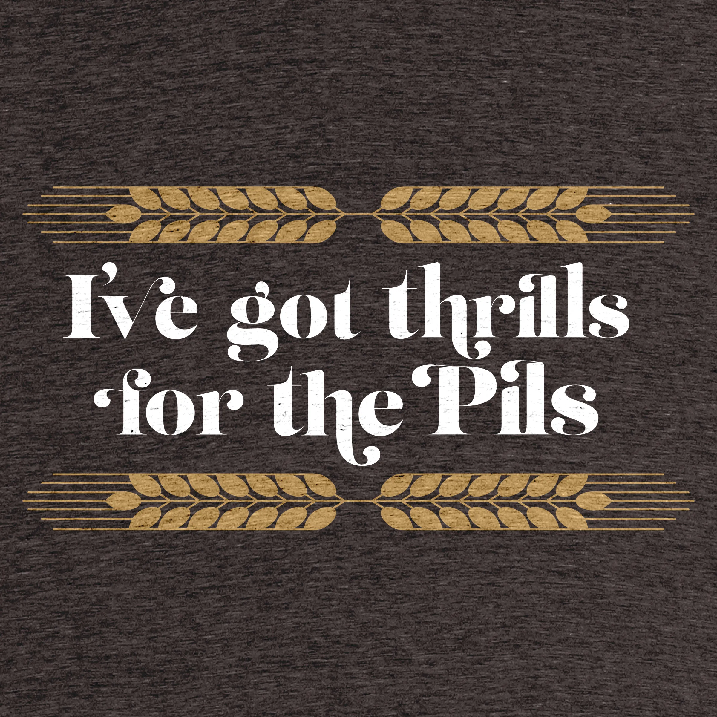 Thrills for the Pils” graphic tee, long sleeve tee, pullover crewneck,  pullover hoodie, tank, and onesie by Jono Gay. | Cotton Bureau