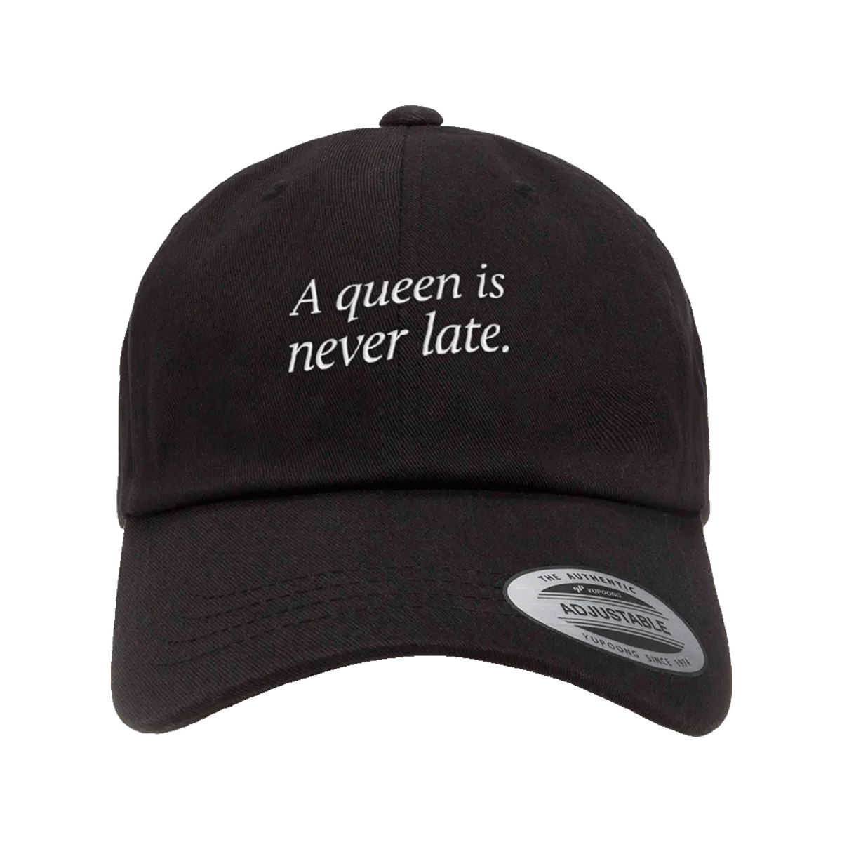 A queen is never late.” graphic dad hat, trucker hat, snapback hat
